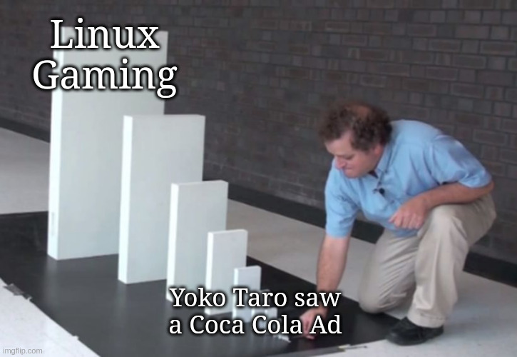 Domino effect meme Yoko Taro coca cola and linux gaming